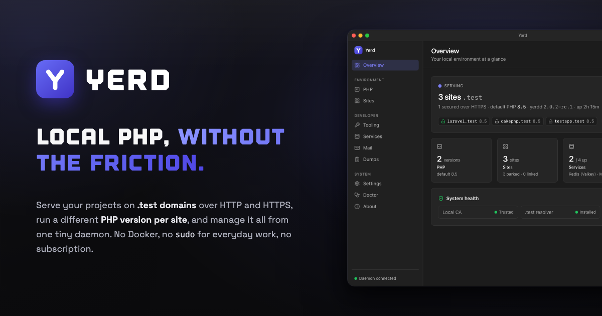 Yerd - Local PHP, without the friction. A fast, rootless, open-source local PHP development environment for macOS and Linux: serve .test domains over HTTP and HTTPS, run a different PHP version per site, and manage it all from one tiny daemon - no Docker, no sudo for everyday work, no subscription.